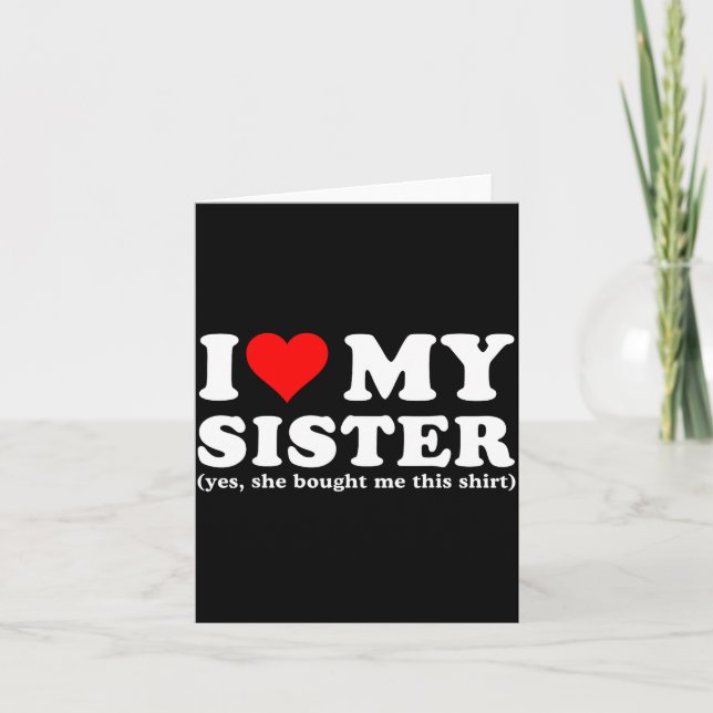 I Love My Sister Yes She Bought Me This  Kort (Framsida)