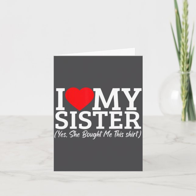I Love My Sister Yes She Bought Me This  Kort (Framsida)