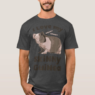 I love my Skinny Guinea Hairless Guinea Pig Lover T Shirt