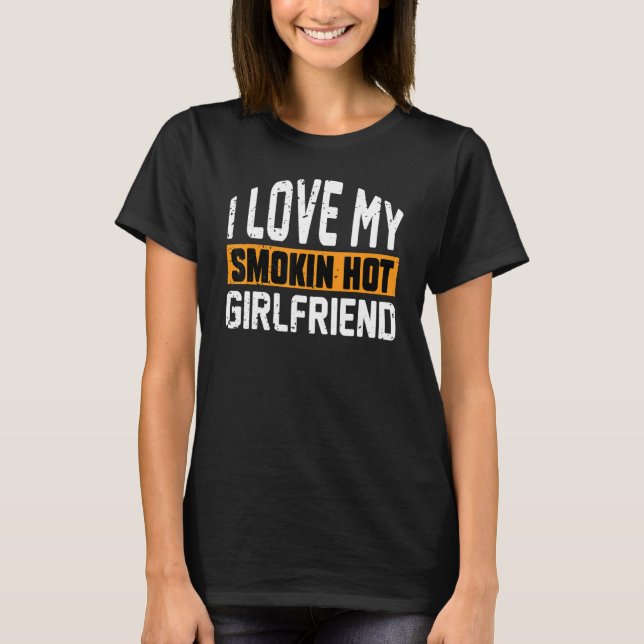 I Love My Smokin Hot Girlfriend I Love My Girlfrie T Shirt (Framsida)