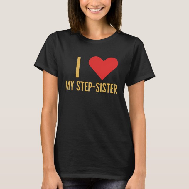 I love my step sister t shirt (Framsida)