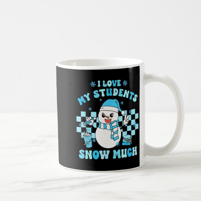I Love My Students Snow Much Teacher Winter  Kaffemugg (Höger)