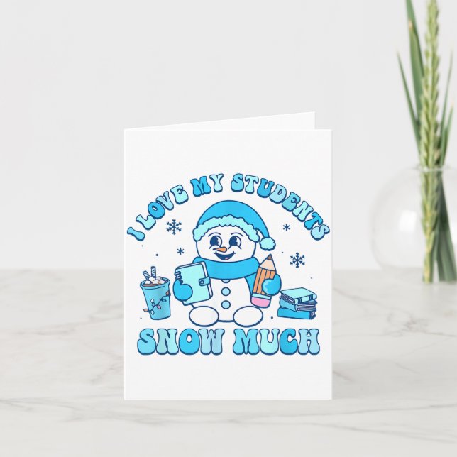 I Love My Students Snow Much Winter Teacher  Kort (Framsida)