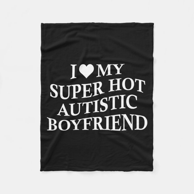 I Love My Super Hot Autistic Boyfriend Funny Tee O Fleecefilt (Framsidan)