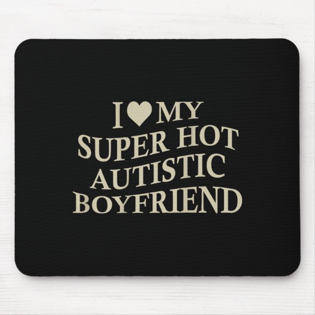 I Love My Super Hot Autistic Boyfriend Funny Tee O Musmatta (Framsidan)
