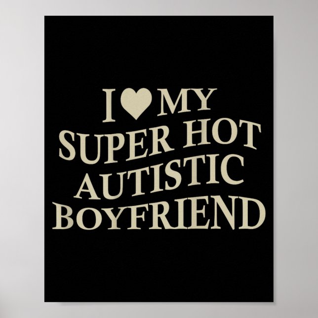 I Love My Super Hot Autistic Boyfriend Funny Tee O Poster (Framsidan)