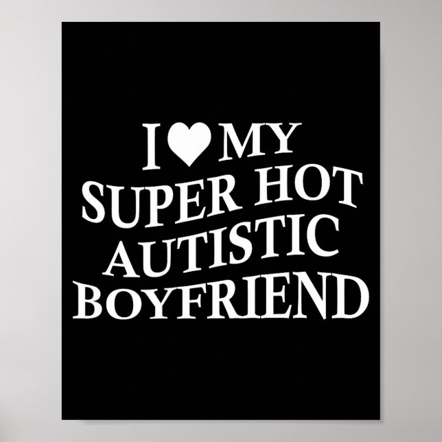 I Love My Super Hot Autistic Boyfriend Funny Tee O Poster (Framsidan)