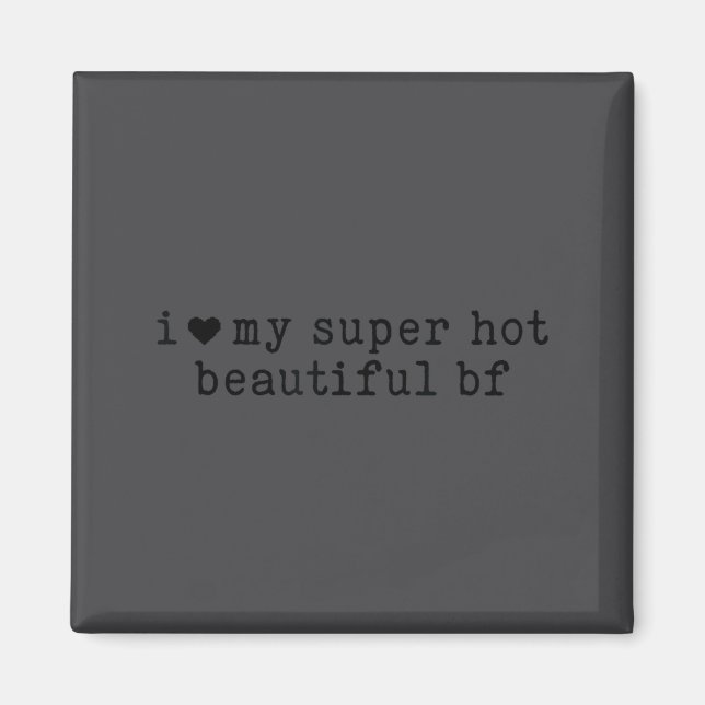 I Love My Super Hot Boyfriend Funny Girlfriend  Magnet (Framsidan)