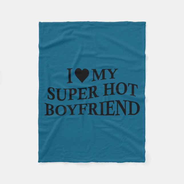 I Love My Super Hot Boyfriend Funny Girlfriend On  Fleecefilt (Framsidan)