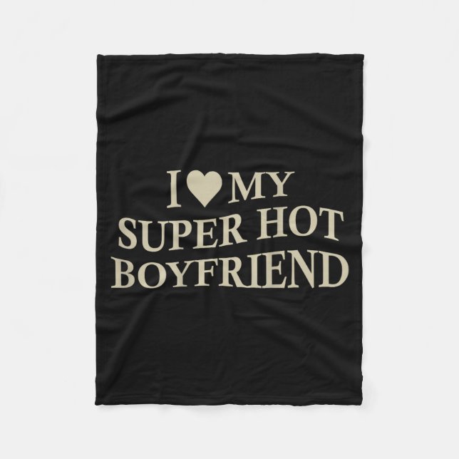 I Love My Super Hot Boyfriend Funny Girlfriend On  Fleecefilt (Framsidan)