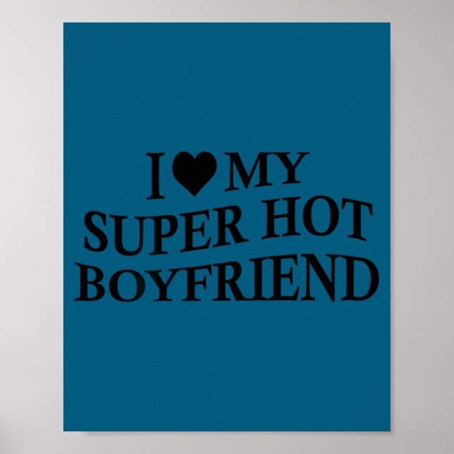 I Love My Super Hot Boyfriend Funny Girlfriend On  Poster (Framsidan)