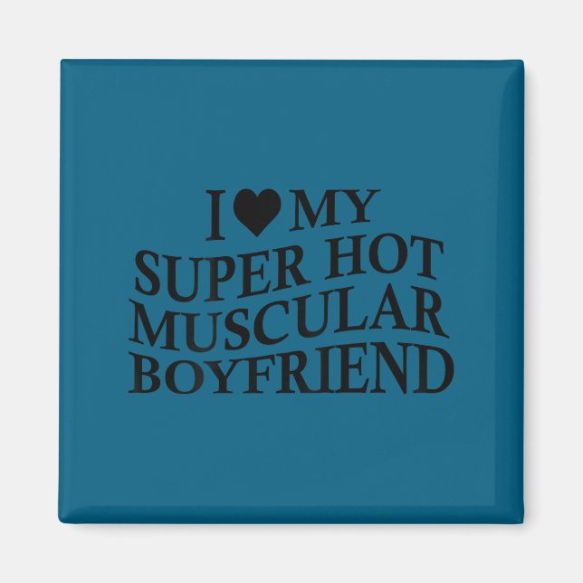 I Love My Super Hot Muscular Boyfriend Funny Love  Magnet (Framsidan)