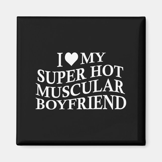 I Love My Super Hot Muscular Boyfriend Funny Love  Magnet (Framsidan)