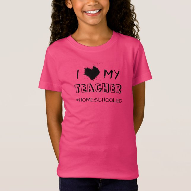 I Love My Teacher - #Homeschooled - T-Shirt (Framsida)