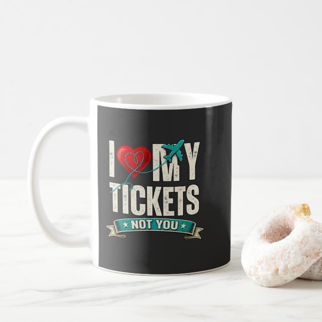 I Love My Tickets Not You | Funny Travel & Vacatio Kaffemugg (Med munk)