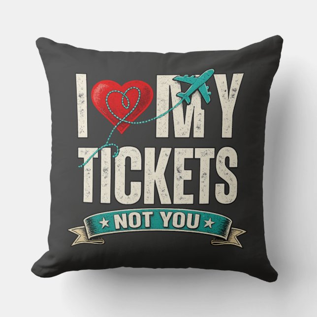 I Love My Tickets Not You | Funny Travel & Vacatio Kudde (Framsida)