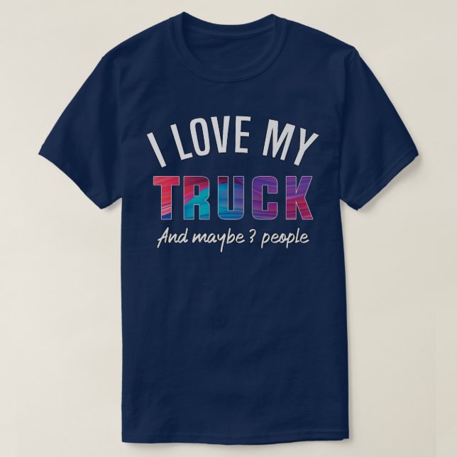 I love my truck, and maybe 3 people  t shirt (Design framsida)