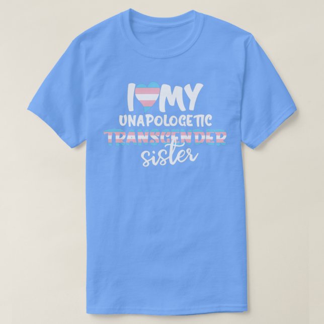 I Love My Unapologetic Transgender Sister Trans Fl T Shirt (Design framsida)