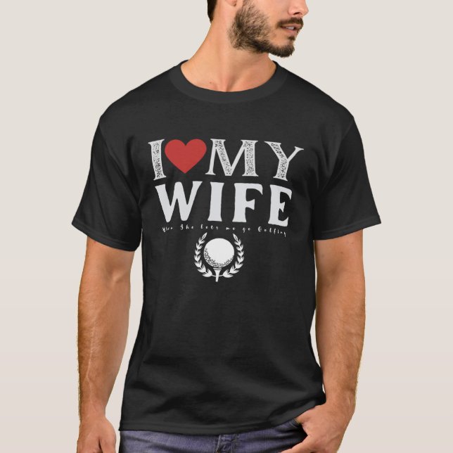I Love My Wife Golf Golfing T Shirt (Framsida)