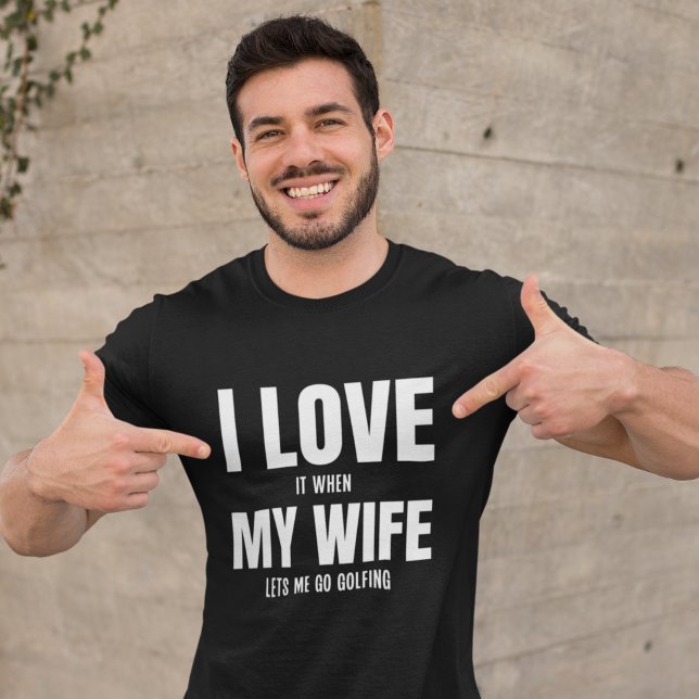 I Love my Wife It When Lets me Go Golfing Husband  T Shirt (Skapare uppladdad)