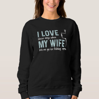 I Love My Wife Those Days When Lets Me Go Ice Fish T Shirt