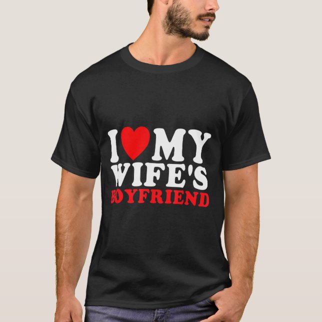 I Love My Wife's Boyfriend Funny Quote  T Shirt (Framsida)
