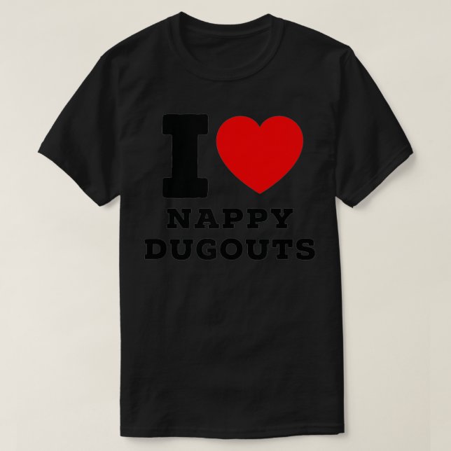I Love Nappy Dugouts  T Shirt (Design framsida)