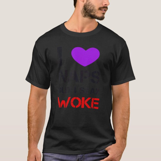 I Love Naps But I Stay Woke T Shirt (Framsida)