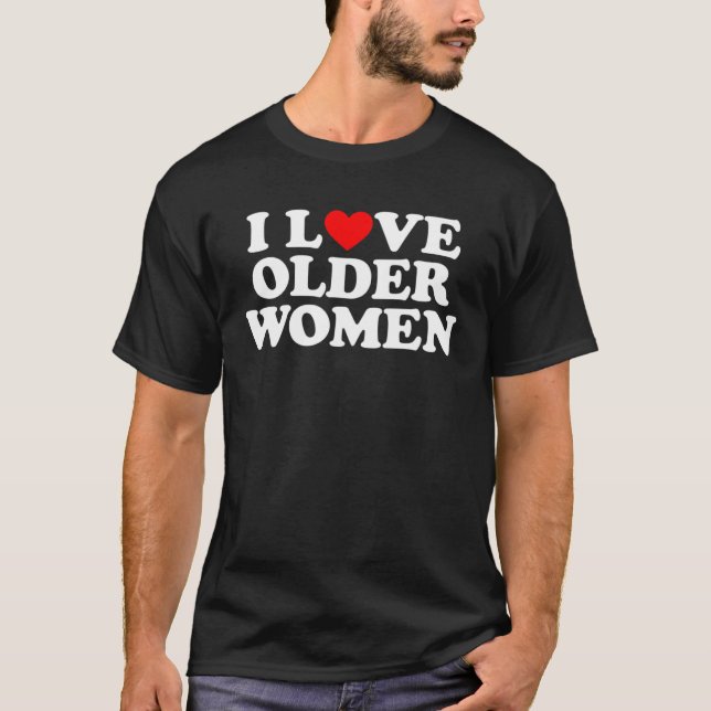 I Love Older Women T Shirt (Framsida)