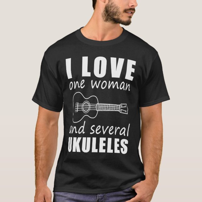 I Love One Woman and Several Ukuleles T Shirt (Framsida)