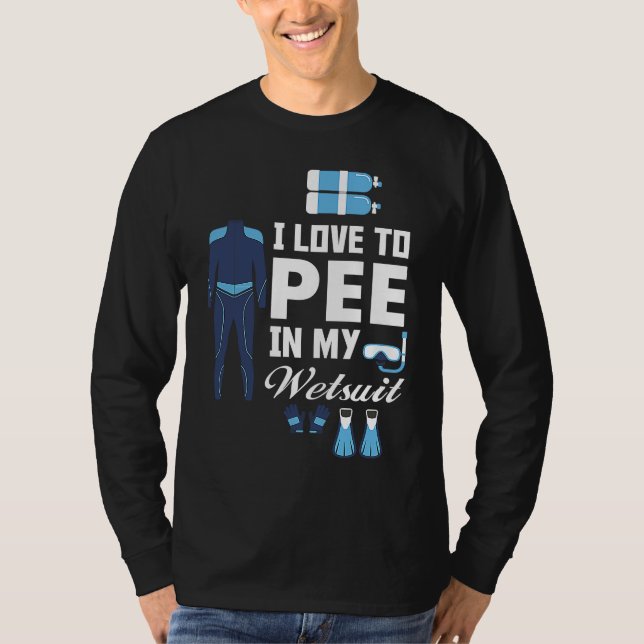 I love Pee In My Wetsuit Diver Scuba Funny Freediv T Shirt (Framsida)