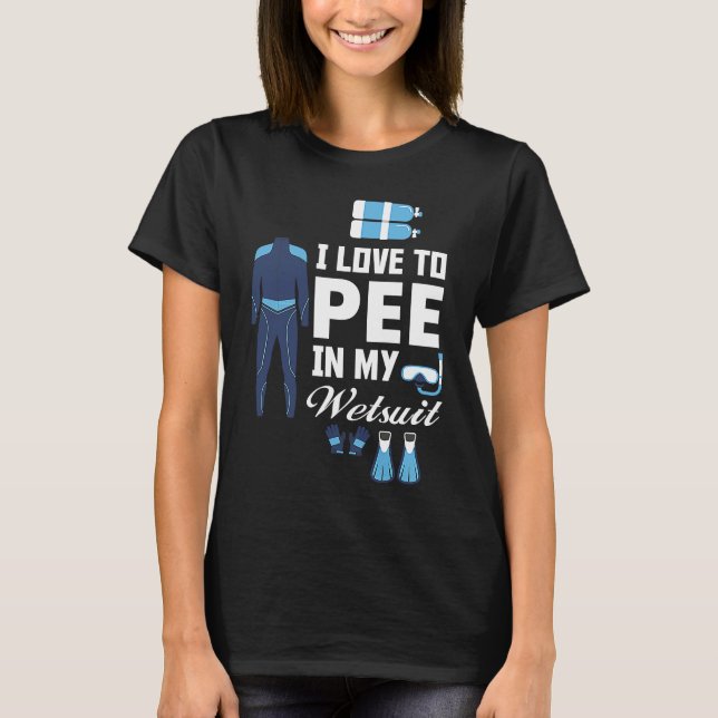 I love Pee In My Wetsuit Diver Scuba Funny Freediv T Shirt (Framsida)
