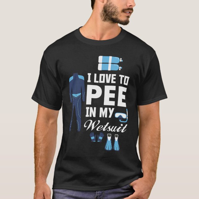 I love Pee In My Wetsuit Diver Scuba Funny Freediv T Shirt (Framsida)