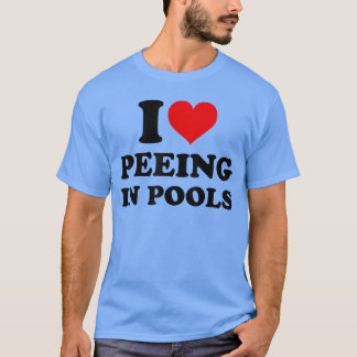 I Love Peeing in Pools Funny Pee in Pool Swimming T Shirt