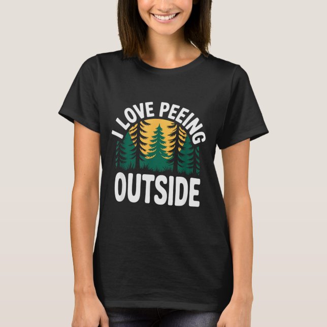 I Love Peeing Outside Funny Camng  T Shirt (Framsida)