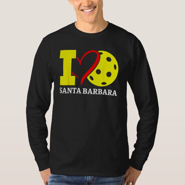 I Love Pickleball Santa Barbara California T Shirt (Framsida)