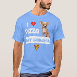 I Love Pizza And My Chihuahua Dog Owner Pepperoni  T Shirt
