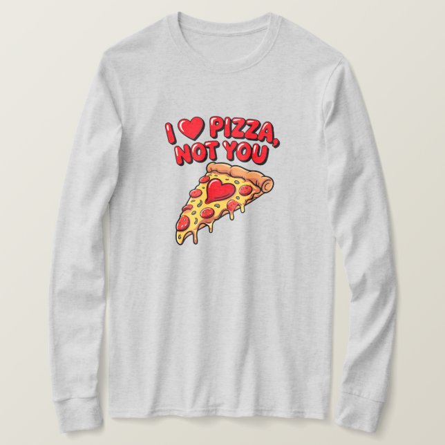 I Love Pizza Not You Shirt T (Design framsida)