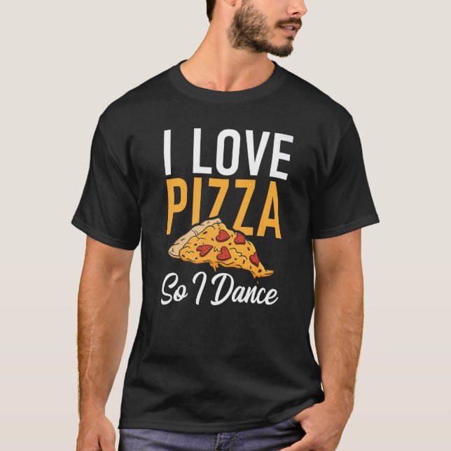 I love Pizza so i Dance Dancing Love Pizza T Shirt (Framsida)