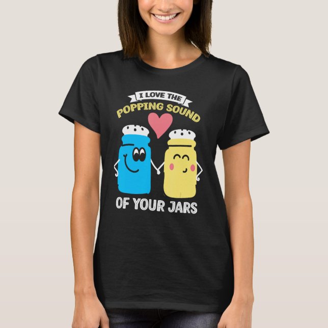 I Love Popping Sound of Your Jars Canning 2 T Shirt (Framsida)