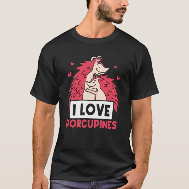 I Love Porcupines Animal Cute Porcupine Humor T Shirt (Framsida)