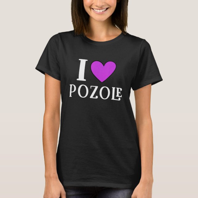 I Love Pozole Mexican Food  11 T Shirt (Framsida)