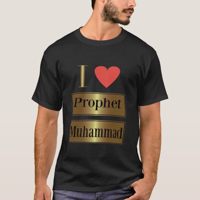 I Love Prophet Muhammad, Islamic Faith & Peace Des T Shirt (Framsida)