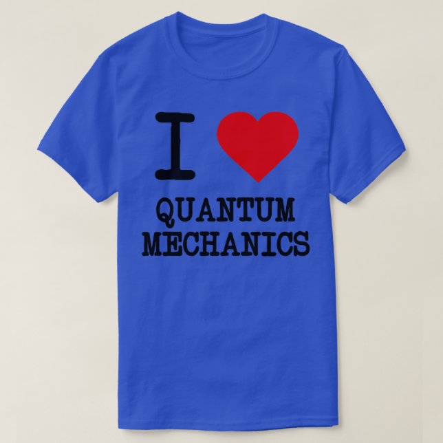 I Love Quantum Mechanics 1 T Shirt (Design framsida)