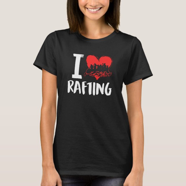 I Love Rafting River Rafter T Shirt (Framsida)