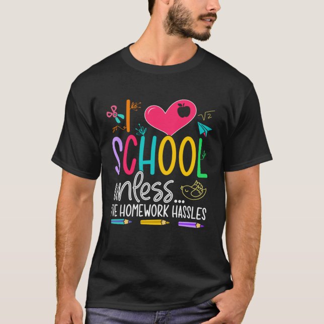 I Love School Unless I ve Homework Hassles For Gir T Shirt (Framsida)