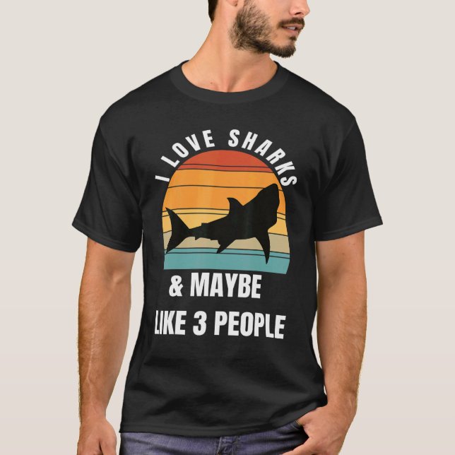 I love sharks and maybe like 3 people t shirt (Framsida)
