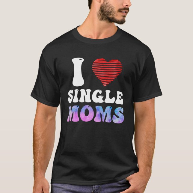 I love Single Moms Party Single Men T Shirt (Framsida)