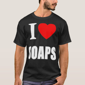 I Love Soaps Television Soap Operas T Shirt
