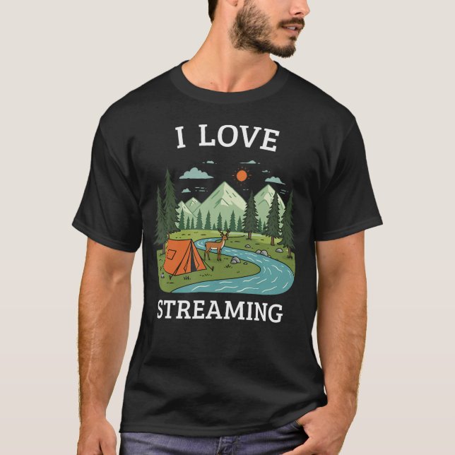 I Love Streaming Camping Nature Hiking Outdoor Fan T Shirt (Framsida)